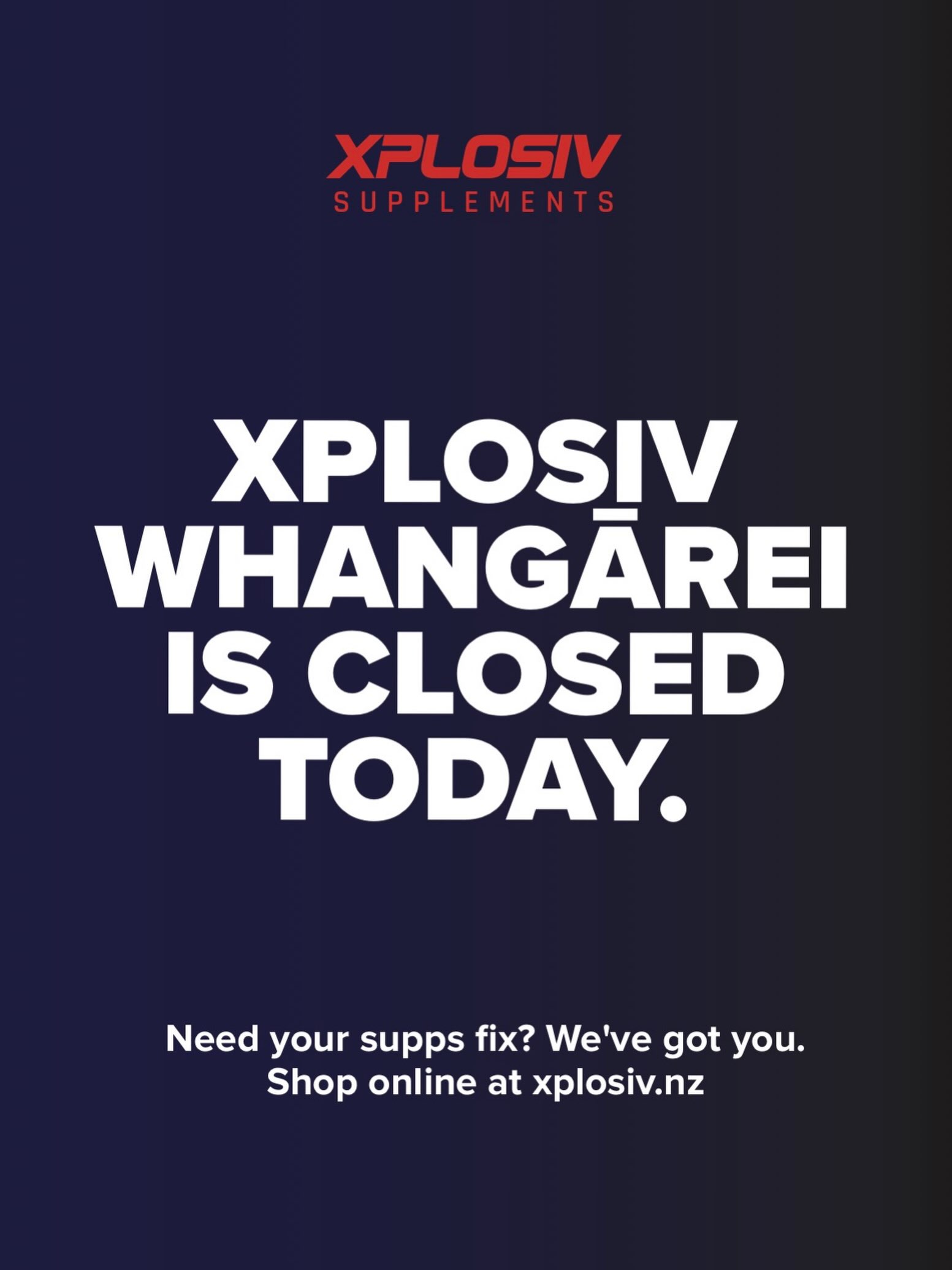 Sorry for the inconvenience! 

Unfortunately, Xplosiv Whangārei is closed today 